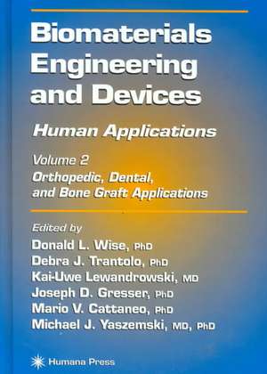 Biomaterials Engineering and Devices: Human Applications: Volume 2. Orthopedic, Dental, and Bone Graft Applications de Donald L. Wise