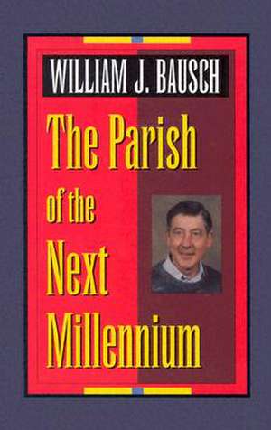 The Parish of the Next Millennium de William J. Bausch