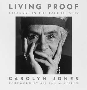 Living Proof: Courage in the Face of AIDS de Carolyn Jones