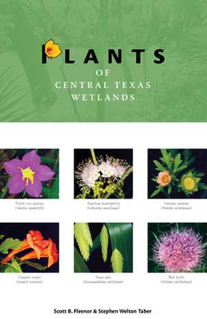 Plants of Central Texas Wetlands de Scott B. Fleenor