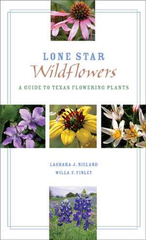 Lone Star Wildflowers: A Guide to Texas Flowering Plants de LaShara J. Nieland