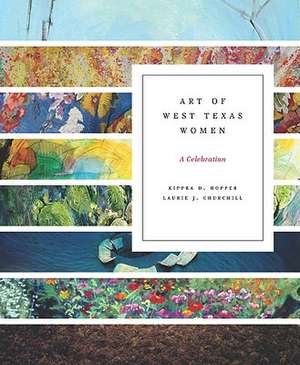 Art of West Texas Women: A Celebration de Kippra D. Hopper