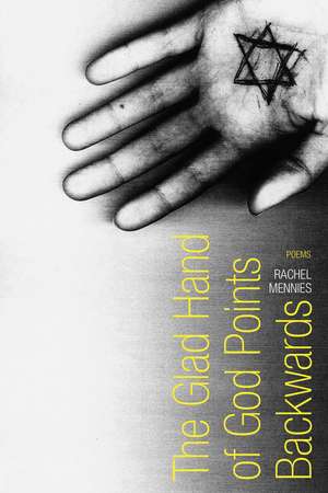 The Glad Hand of God Points Backwards: Poems de Rachel Mennies