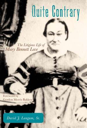 Quite Contrary: The Litigious Life of Mary Bennett Love de David J. Langum, Sr.