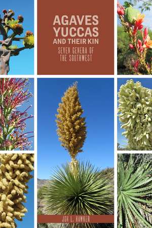 Agaves, Yucca, and Their Kin: Seven Genera of the Southwest de Jon L. Hawker