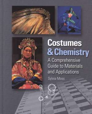 Costumes & Chemistry: A Comprehensive Guide to Materials and Applications de Sylvia Moss