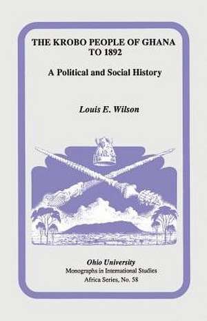 The Krobo People of Ghana to 1892: A Political and Social History de Louise Wilson