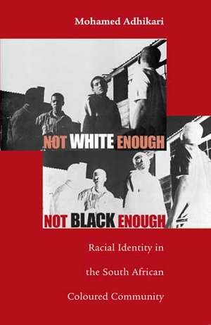 Not White Enough, Not Black Enough: Racial Identity in the South African Coloured Community de Mohamed Adhikari