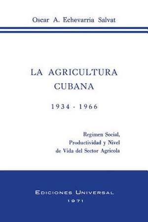 La Agricultura Cubana 1934 - 1936 de Oscar a. Echevarria Salvat