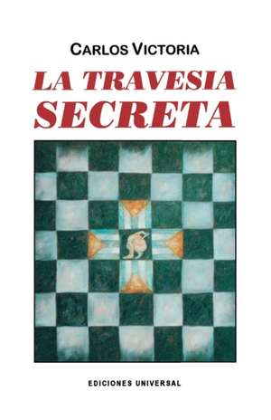 La Travesia Secreta: Premio Cervantes 1992 de Carlos Victoria