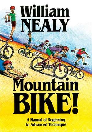 Mountain Bike!: A Manual of Beginning to Advanced Technique de William Nealy