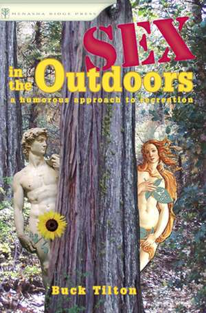 Sex in the Outdoors: A Humorous Approach to Recreation de Buck Tilton