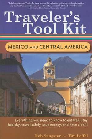 Traveler's Tool Kit: Mexico and Central America de Rob Sangster