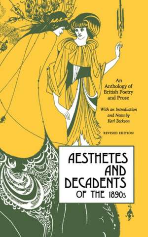 Aesthetes and Decadents of the 1890's: An Anthology of British Poetry and Prose de Karl Beckson