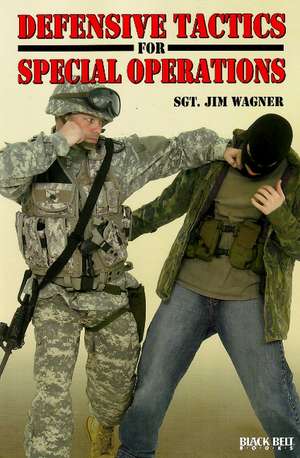 Defensive Tactics for Special Operations de Jim Wagner