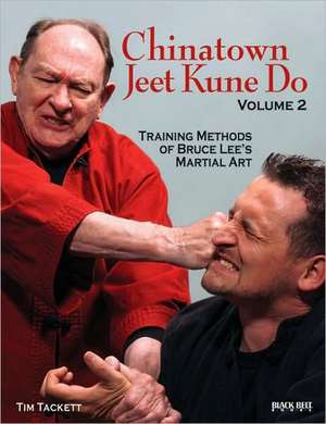 Chinatown Jeet Kune Do, Volume 2: Training Methods of Bruce Lee's Martial Art de Tim Tackett