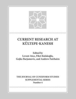 Current Research at Kultepe-Kanesh: An Interdisciplinary and Integrative Approach to Trade Networks, Internationalism, and Identity de Levent Atici