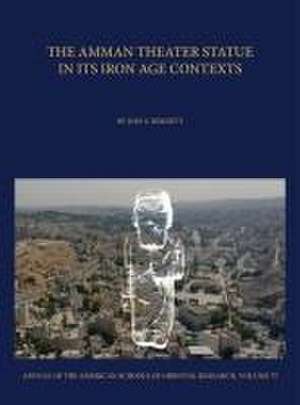 The Amman Theater Statue in its Iron Age Contexts de Joel S. Burnett