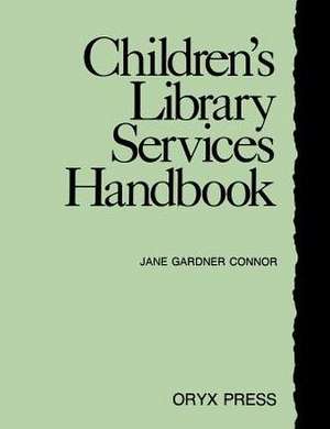 Children's Library Services Handbook de Jane G. Connor