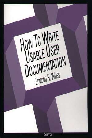 How To Write Usable User Documentation de Edmond H. Weiss