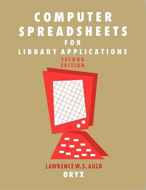 Computer Spreadsheets for Library Applications de Lawrence W. Auld