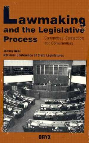 Lawmaking and the Legislative Process: Committees, Connections, and Compromises de Tommy Neal