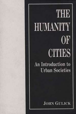 The Humanity of Cities: An Introduction to Urban Societies de John Gulick