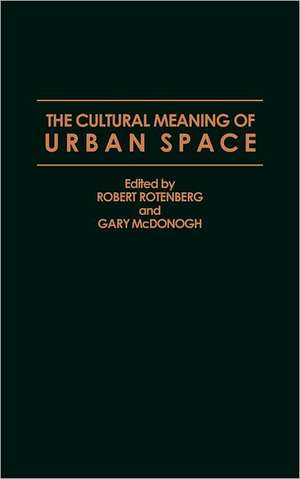 The Cultural Meaning of Urban Space de Gary McDonogh