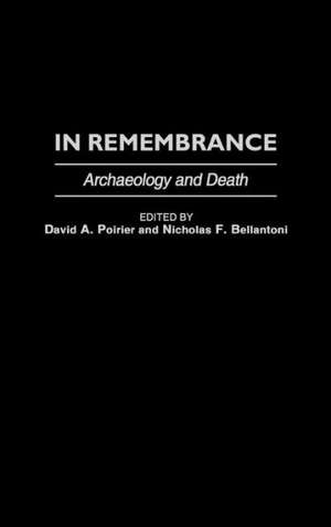 In Remembrance: Archaeology and Death de Nicholas F. Bellantoni