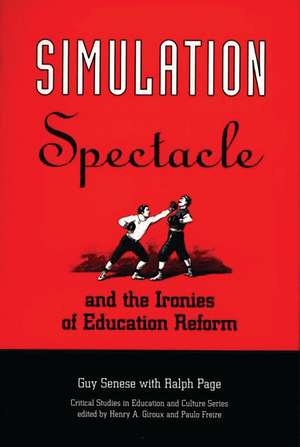 Simulation, Spectacle, and the Ironies of Education Reform de Guy B. Senese