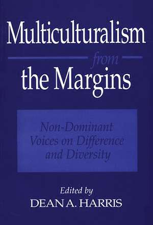 Multiculturalism from the Margins: Non-Dominant Voices on Difference and Diversity de Dean A. Harris