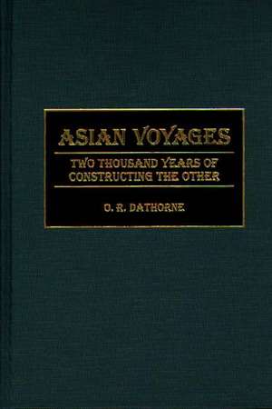 Asian Voyages: Two Thousand Years of Constructing the Other de O. R. Dathorne