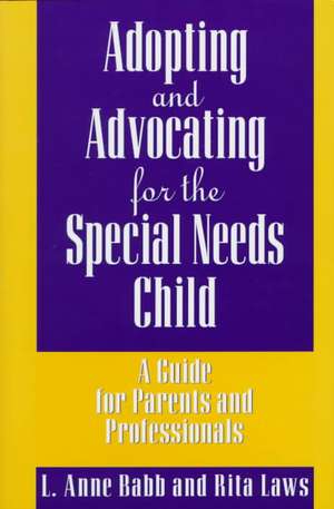 Adopting and Advocating for the Special Needs Child: A Guide for Parents and Professionals de Rita Laws