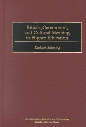 Rituals, Ceremonies, and Cultural Meaning in Higher Education de Kathleen Manning