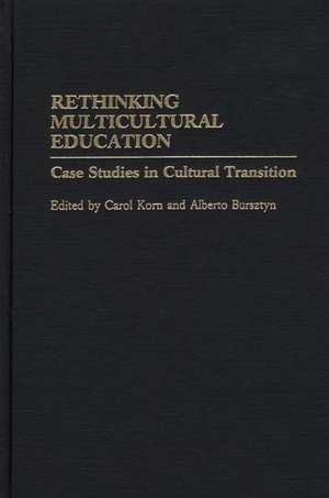 Rethinking Multicultural Education: Case Studies in Cultural Transition de Carol Korn-Bursztyn
