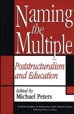 Naming the Multiple: Poststructuralism and Education de Michael Peters