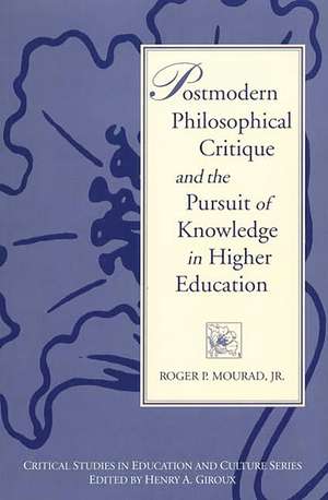 Postmodern Philosophical Critique and the Pursuit of Knowledge in Higher Education de Roger Mourad