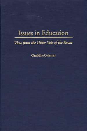 Issues In Education: View from the Other Side of the Room de Geraldine Coleman