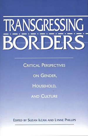 Transgressing Borders: Critical Perspectives on Gender, Household, and Culture de Suzan Ilcan