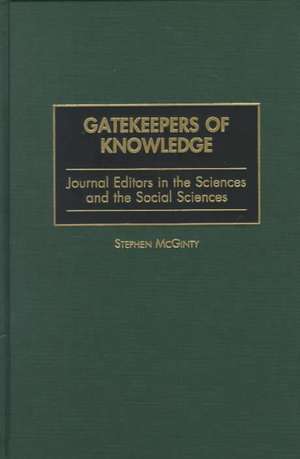 Gatekeepers of Knowledge: Journal Editors in the Sciences and the Social Sciences de Stephen McGinty