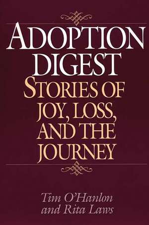 Adoption Digest: Stories of Joy, Loss, and the Journey de Tim O'Hanlon