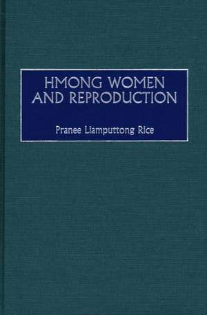 Hmong Women and Reproduction de Pranee Rice