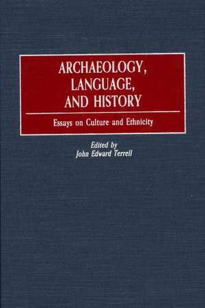 Archaeology, Language, and History: Essays on Culture and Ethnicity de John Edward Terrell