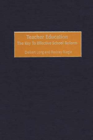 Teacher Education: The Key to Effective School Reform de Delbert Long