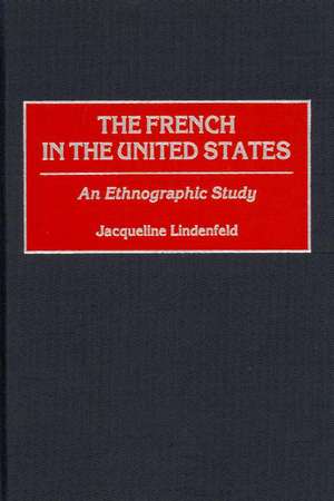 The French in the United States: An Ethnographic Study de Jacqueline Lindenfeld