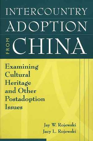 Intercountry Adoption from China: Examining Cultural Heritage and Other Postadoption Issues de Jay W. Rojewski