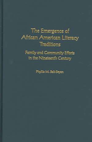 The Emergence of African American Literacy Traditions: Family and Community Efforts in the Nineteenth Century de Phyllis M. Belt-Beyan