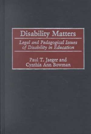 Disability Matters: Legal and Pedagogical Issues of Disability in Education de Paul T. Jaeger