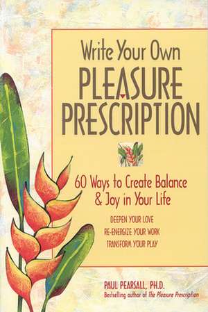 Write Your Own Pleasure Prescription: An Eye-Opening Account of Teaching in Postmodern America de Paul Pearsall