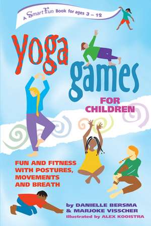 Yoga Games for Children: Fun and Fitness with Postures, Movements and Breath de Danielle Bersma